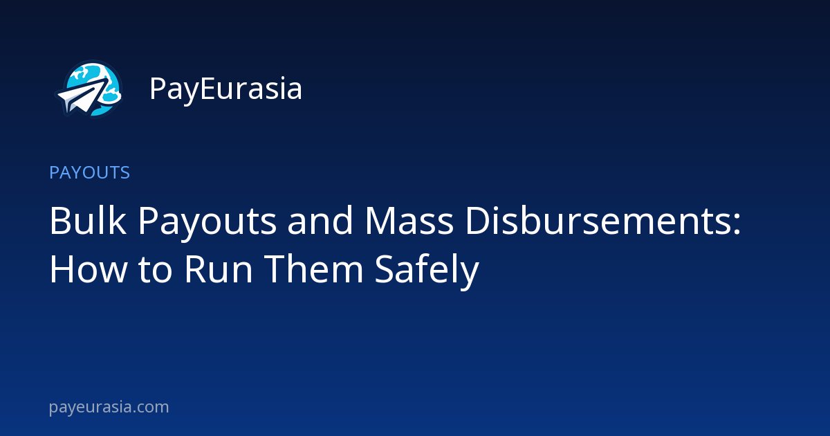 Bulk Payouts and Mass Disbursements: How to Run Them Safely