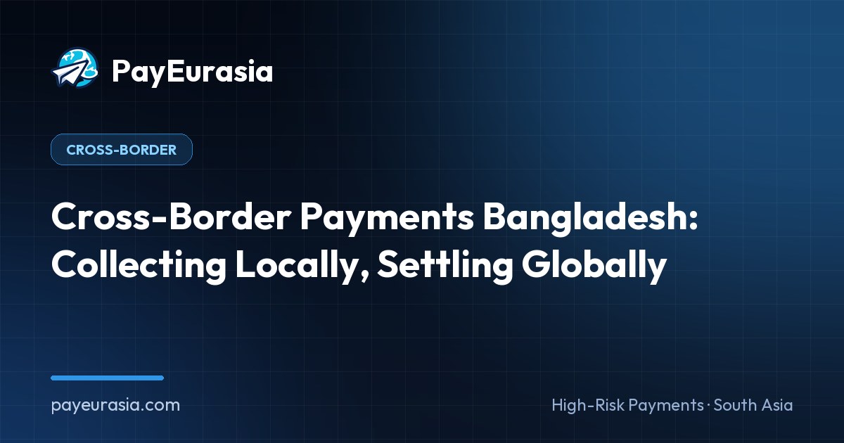 Cross-Border Payments Bangladesh: Collecting Locally, Settling Globally