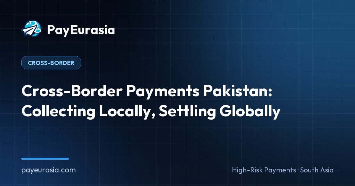 Cross-Border Payments Pakistan: Collecting Locally, Settling Globally