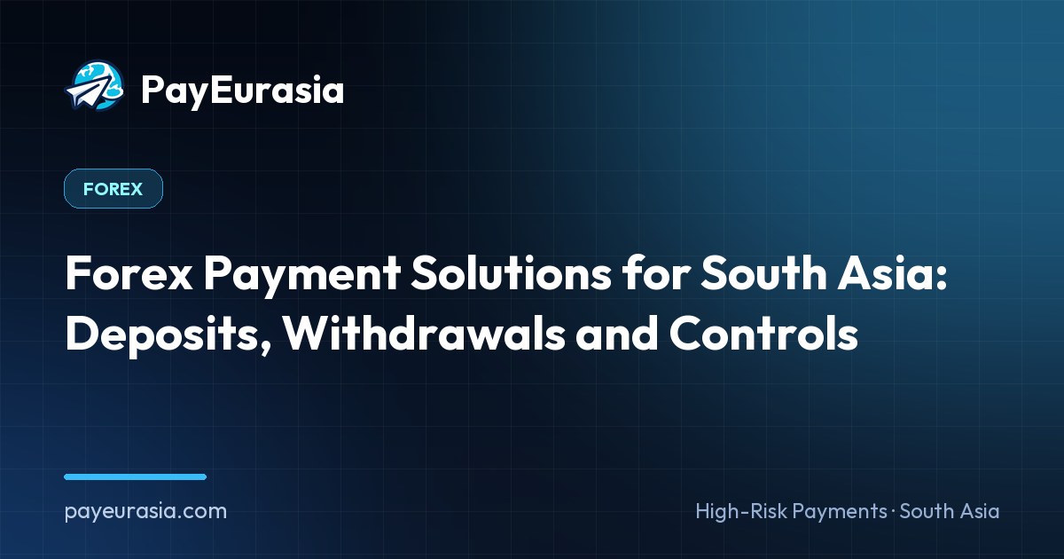 Forex Payment Solutions for South Asia: Deposits, Withdrawals and Controls