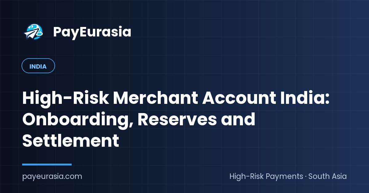 High-Risk Merchant Account India: Onboarding, Reserves and Settlement