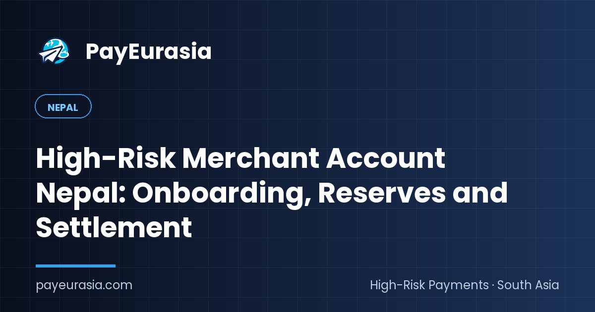 High-Risk Merchant Account Nepal: Onboarding, Reserves and Settlement