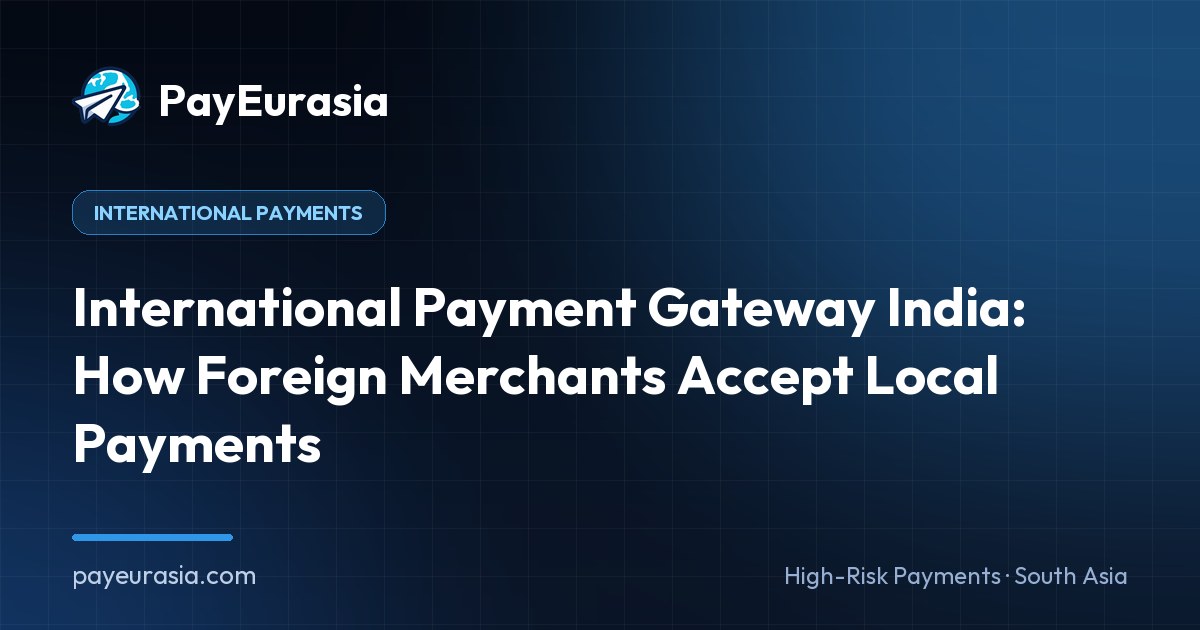 International Payment Gateway India: How Foreign Merchants Accept Local Payments