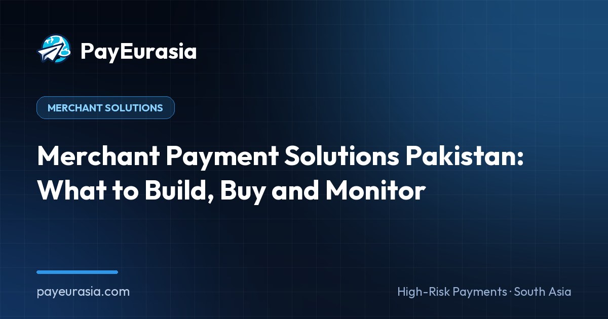 Merchant Payment Solutions Pakistan: What to Build, Buy and Monitor