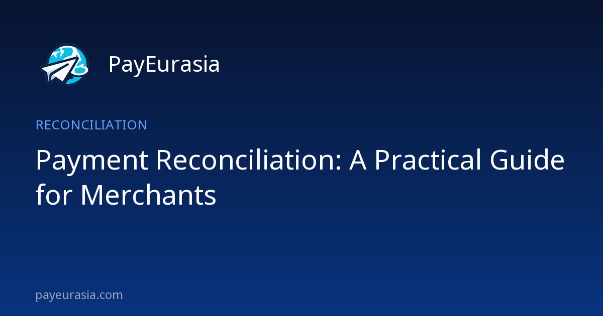 Payment Reconciliation: A Practical Guide for Merchants