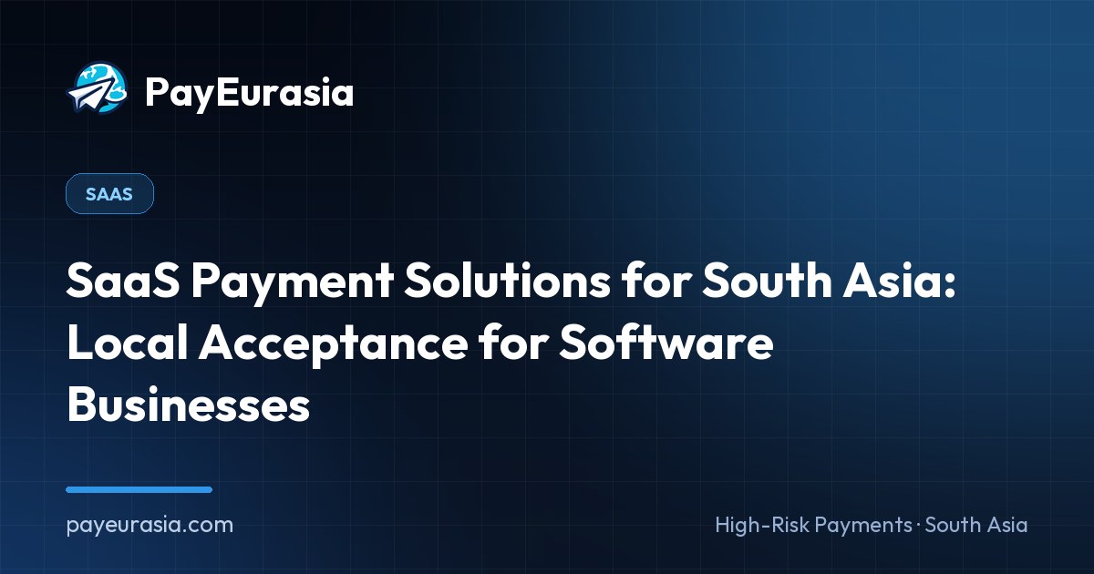 SaaS Payment Solutions for South Asia: Local Acceptance for Software Businesses