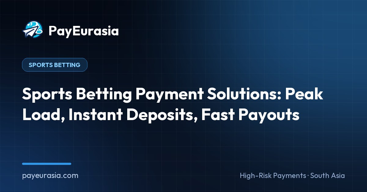 Sports Betting Payment Solutions: Peak Load, Instant Deposits, Fast Payouts