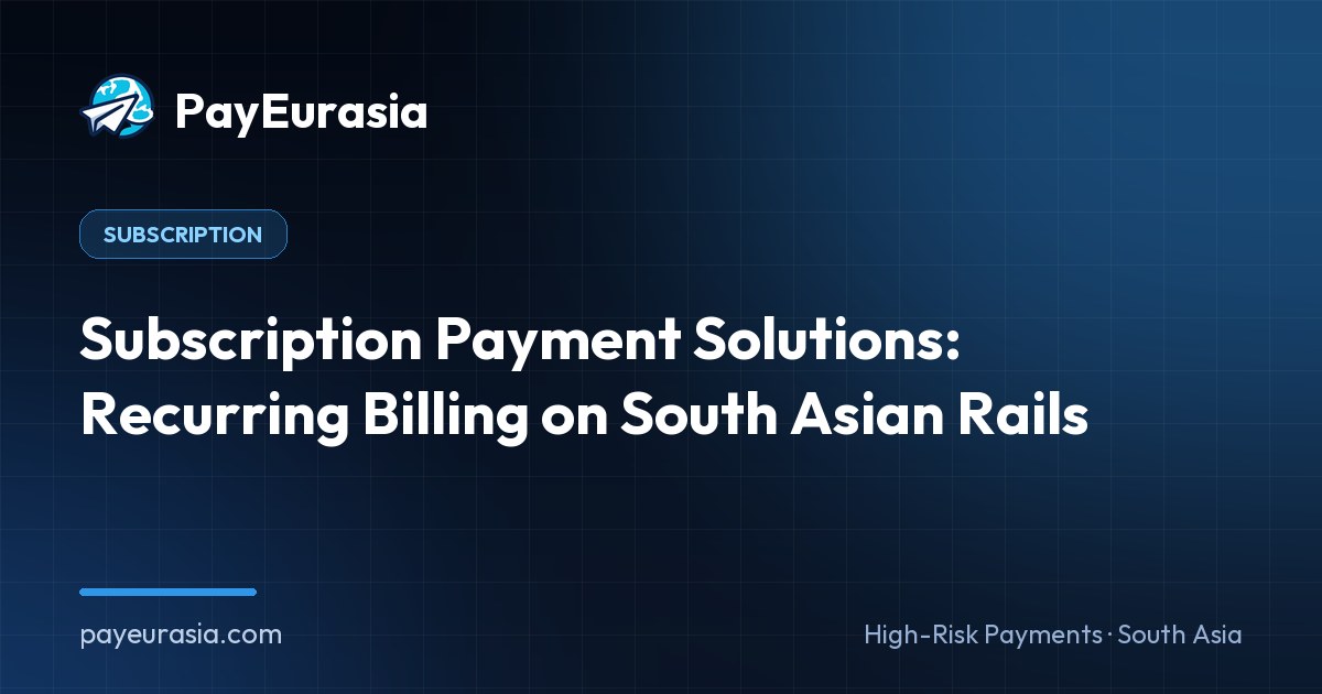Subscription Payment Solutions: Recurring Billing on South Asian Rails